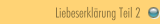 Liebeserklärung Teil 2